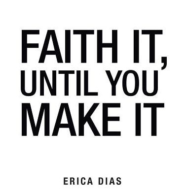 Erica Dias Faith It, Until You Make It